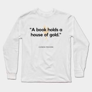 "A book holds a house of gold." - Chinese Proverb Inspirational Quote Long Sleeve T-Shirt